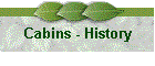 Cabins - History